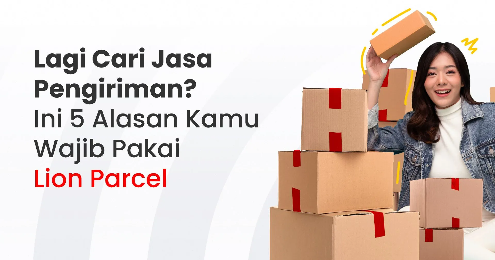 Lagi Cari Jasa Pengiriman? Ini 5 Alasan Kamu Wajib Pakai Lion Parcel