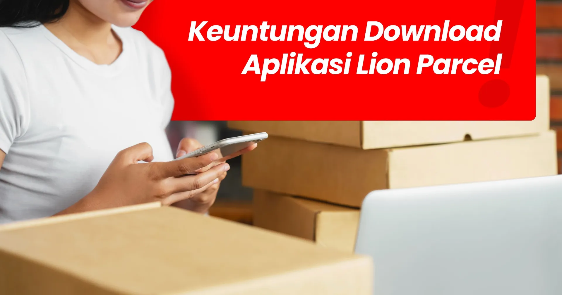 Ternyata Ini Keuntungan Download Aplikasi Lion Parcel, Kamu Wajib Tahu!