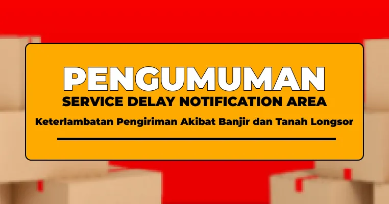 Penyesuaian Waktu Pengiriman Akibat Banjir Bandang & Longsor